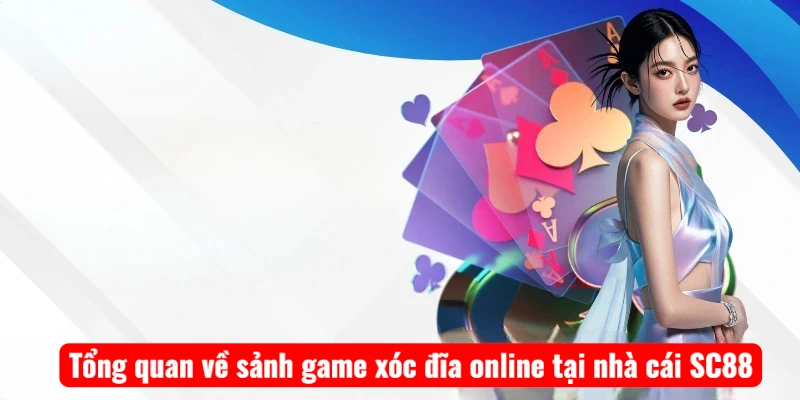 Tổng quan về sảnh game xóc đĩa online tại nhà cái SC88